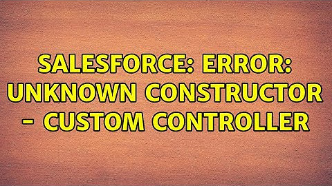 Salesforce: Error: Unknown constructor - Custom Controller (2 Solutions!!)