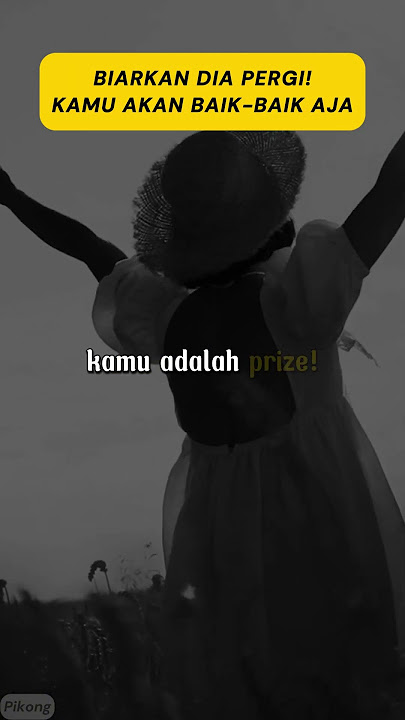 BIARKAN DIA PERGI! KAMU AKAN BAIK BAIK AJA. #motivasi #quotes #cinta