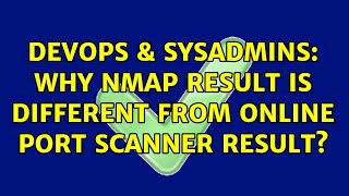DevOps & SysAdmins: Why nmap result is different from online port scanner result? Wealth