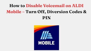 How to Disable Voicemail on ALDI Mobile – Turn Off, Diversion Codes & PIN