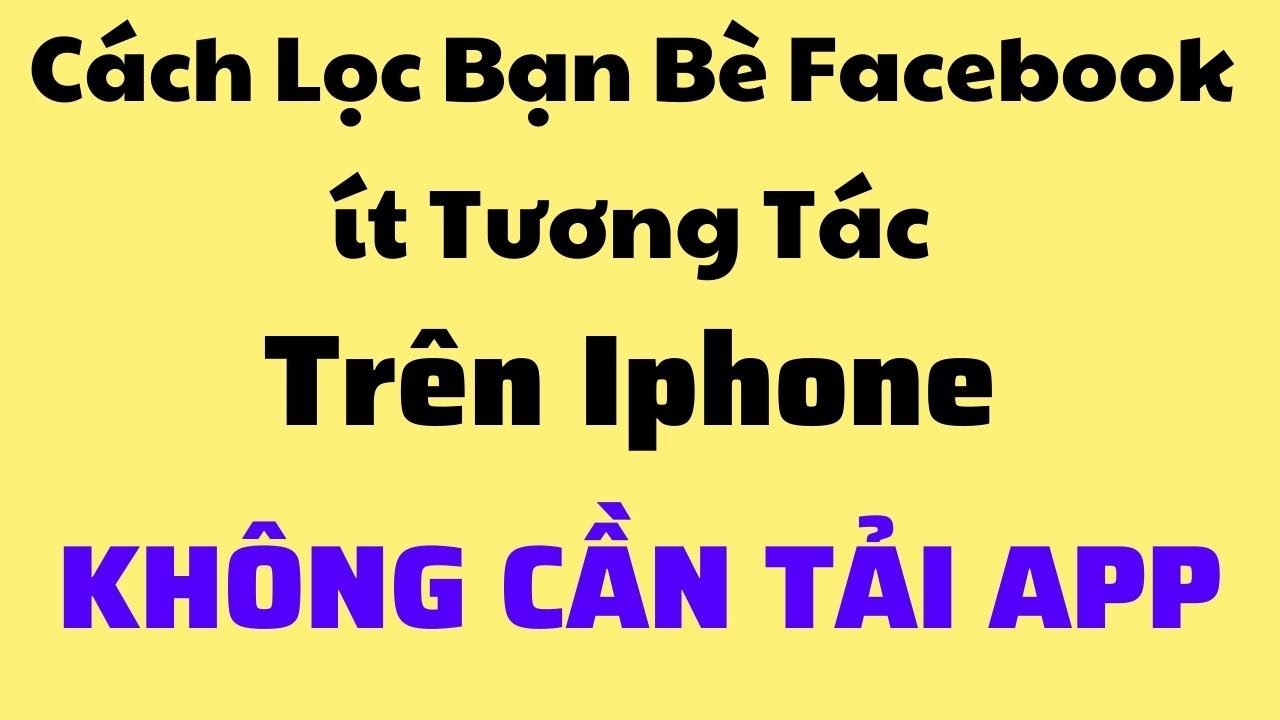 Ứng Dụng Lọc Bạn Bè Facebook Cho iPhone: Tối Ưu Hóa Danh Sách Bạn Bè Dễ Dàng