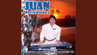 Video thumbnail of "JUAN HERNANDEZ - Cuando los Santos Marchen Ya"