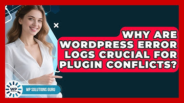 Why Are WordPress Error Logs Crucial For Plugin Conflicts? - WP Solutions Guru