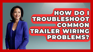How Do I Troubleshoot Common Trailer Wiring Problems? - Chasing Big Fish