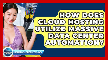 How Does Cloud Hosting Utilize Massive Data Center Automation? - Internet Infrastructure Explained