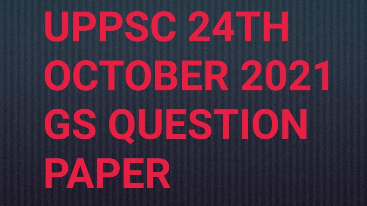 UPPSC 2021 GS QUESTION PAPER|UPPSC|24 OCT 2021| UPPSC GS
