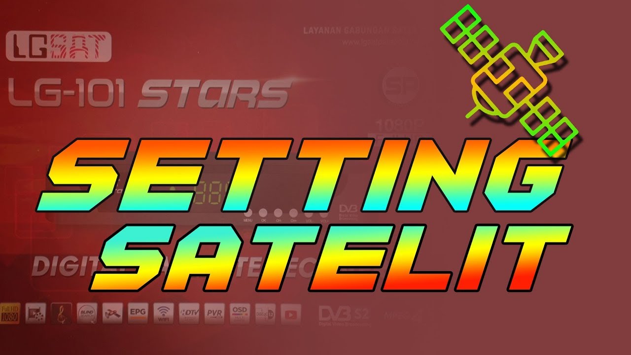 Cara Setting Scan Satelit di Receiver LGsat Lg 101 Stars YouTube