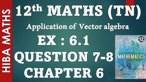 12th maths chapter 6 exercise 6.1 question 7-8 applications of vector algebra hiba maths