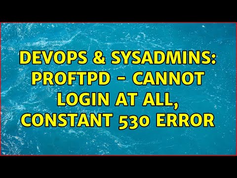 DevOps & SysAdmins: ProFTPd - Cannot login at all, constant 530 error (4 Solutions!!)