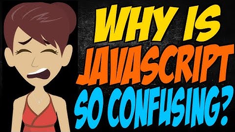 Why is JavaScript So Confusing?