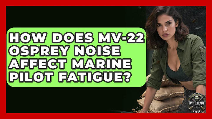 How Does MV-22 Osprey Noise Affect Marine Pilot Fatigue? - Battle Ready Force