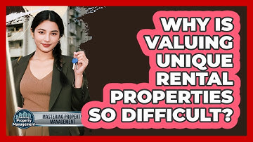 Why Is Valuing Unique Rental Properties So Difficult? - Mastering Property Management