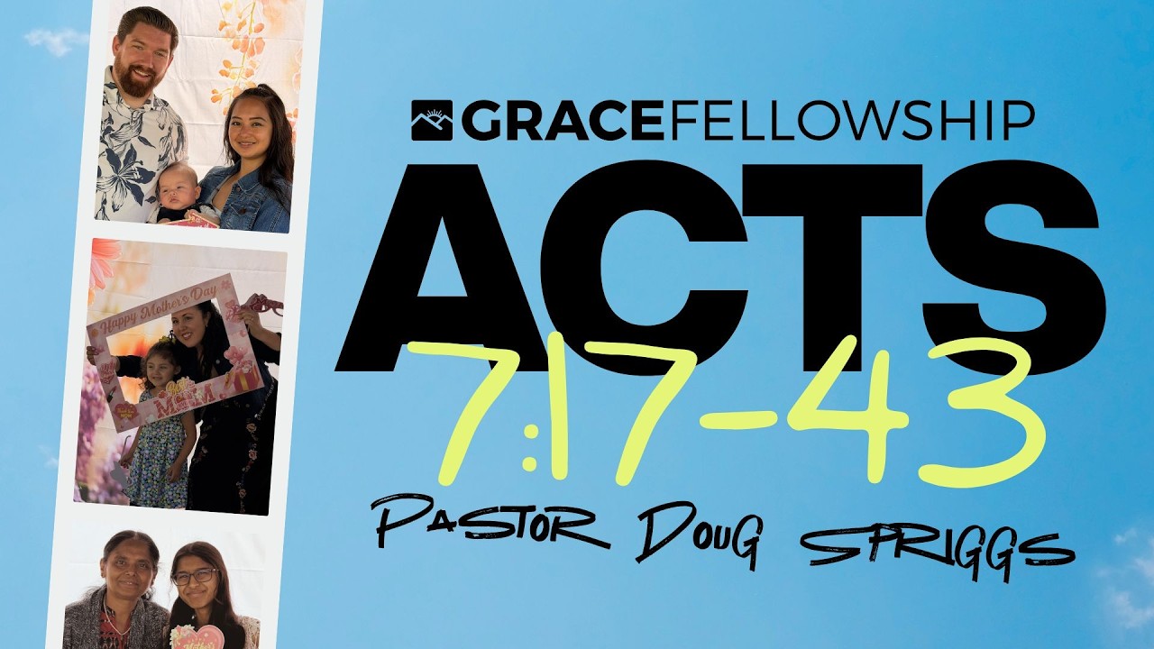 Acts 7:17-43 | Pastor Doug Spriggs | Grace Fellowship