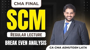 LECTURE-9 BREAK EVEN ANALYSIS by CA CMA ASHUTOSH LATA || CMA FINAL SCM CLASS || BEST SCM CLASSES