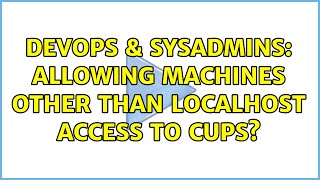 DevOps & SysAdmins: Allowing machines other than localhost access to CUPS? (2 Solutions!!)