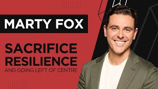 Marty Fox - Sacrifice, Resilience, and Going Left of Centre