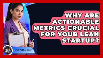 Why Are Actionable Metrics Crucial For Your Lean Startup? - Latino Start Up Space