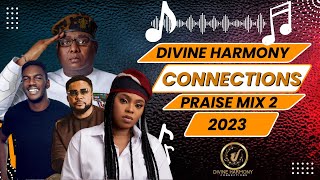 Divine Harmony Connection Praise Gospel mix  2 2023 |Gospel MIX 2023| Gospel 2023| Naija Gospel