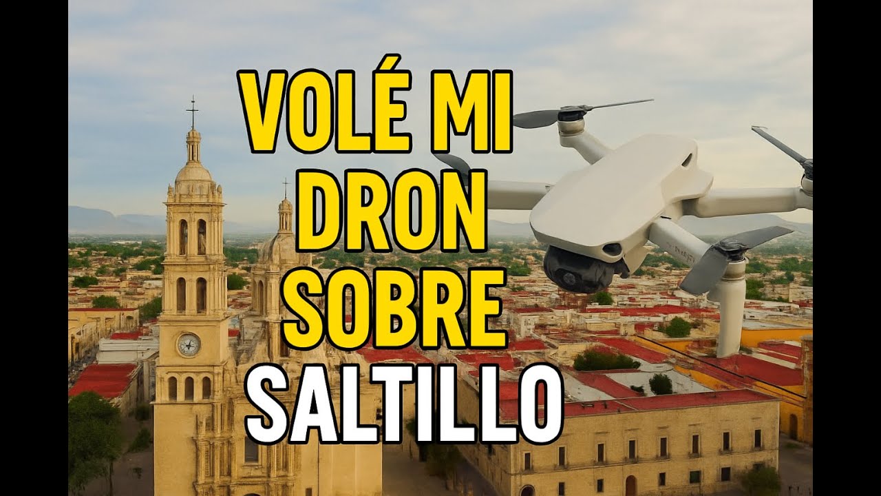 Volando mi dron por primera vez en Saltillo | Vista aérea del centro histórico y su catedral