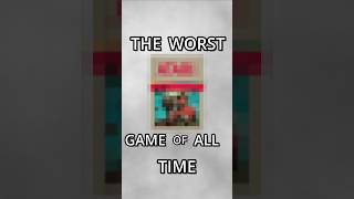 Whats The Worst Game Of All Time?