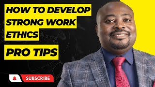 How to Develop Strong Work Ethics