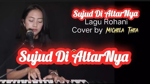 Sujud Di AltarNya - Lagu Rohani - Cover by Michela Thea #lagurohani #video @roberth68