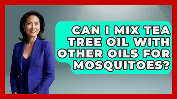 Can I Mix Tea Tree Oil With Other Oils For Mosquitoes? - Insects and Invaders