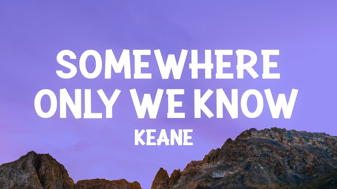 Keane - Somewhere Only We Know (Lyrics) - YouTube