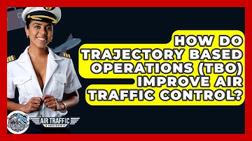 How Do Trajectory Based Operations (TBO) Improve Air Traffic Control? - Air Traffic Insider