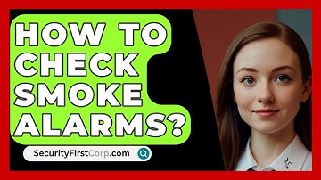 How To Check Smoke Alarms? - SecurityFirstCorp.com