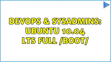 DevOps & SysAdmins: Ubuntu 10.04 LTS full /boot/ (4 Solutions!!)