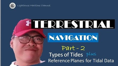 Types of Tides plus Reference Planes for Tidal Data - Terrestrial Navigation   Part 2