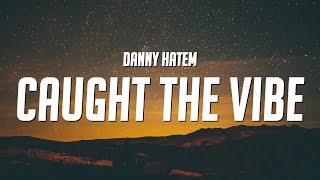 Danny Hatem - Caught the Vibe (Lyrics)