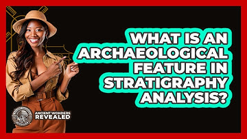 What Is An Archaeological Feature In Stratigraphy Analysis? - Ancient Wonders Revealed