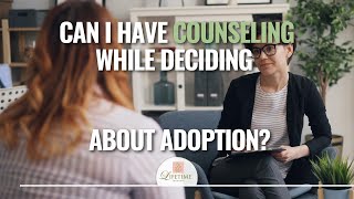 Can I Have Counseling While I’m Deciding About Adoption?