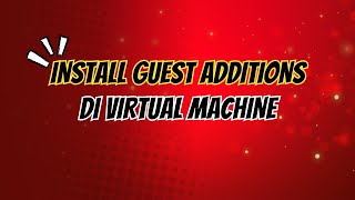 Install Guest Additions di Virtual Machine