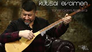 Kutsal Evcimen - Yol Ver Gidem Arguvan'a (Official Audio)