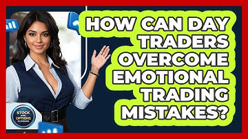 How Can Day Traders Overcome Emotional Trading Mistakes? - Stock and Options Playbook