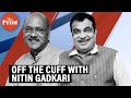 Off The Cuff from ThePrint. Union Minister Nitin Gadkari in conversation with Shekhar Gupta