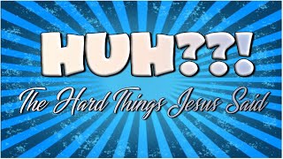 HuH? - The Hard Things Jesus Said- "Unsalty Salt"