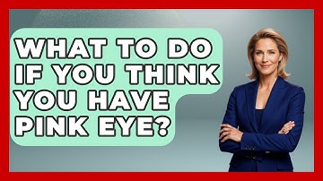 What To Do If You Think You Have Pink Eye? - Optometry Knowledge Base