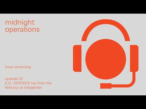 midnight operations, ep 22 - K.O.–SIDEKICK live from the field bus at trädgården
