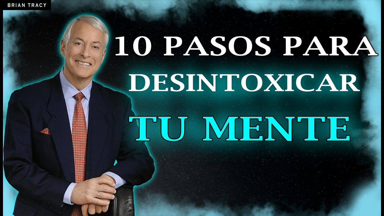 10 PASOS para DESINTOXICAR tu MENTE 🧠🔥 Brian Tracy - YouTube