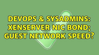 DevOps & SysAdmins: XenServer Nic Bond; Guest Network Speed? (2 Solutions!!)