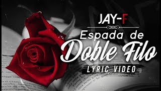 Video thumbnail of "ESPADA DE DOBLE FILO ║ LYRIC VIDEO ║ JAY-F"