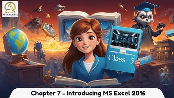 Computer Class 5: Chapter 7 - Introducing MS Excel 2016 | Apex Global Learning Publications