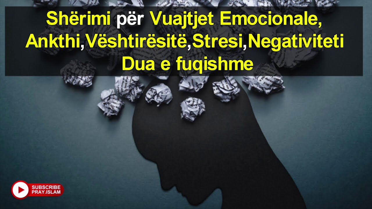 Sherimi per Vuajtje Emocionale,Ankth,Veshtersite,Stresi,Negativiteti  Dua e fuqishme