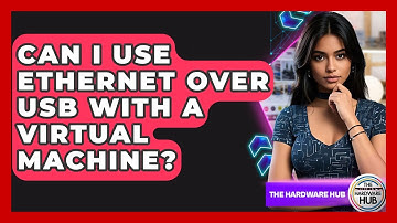 Can I Use Ethernet Over USB With A Virtual Machine? - The Hardware Hub