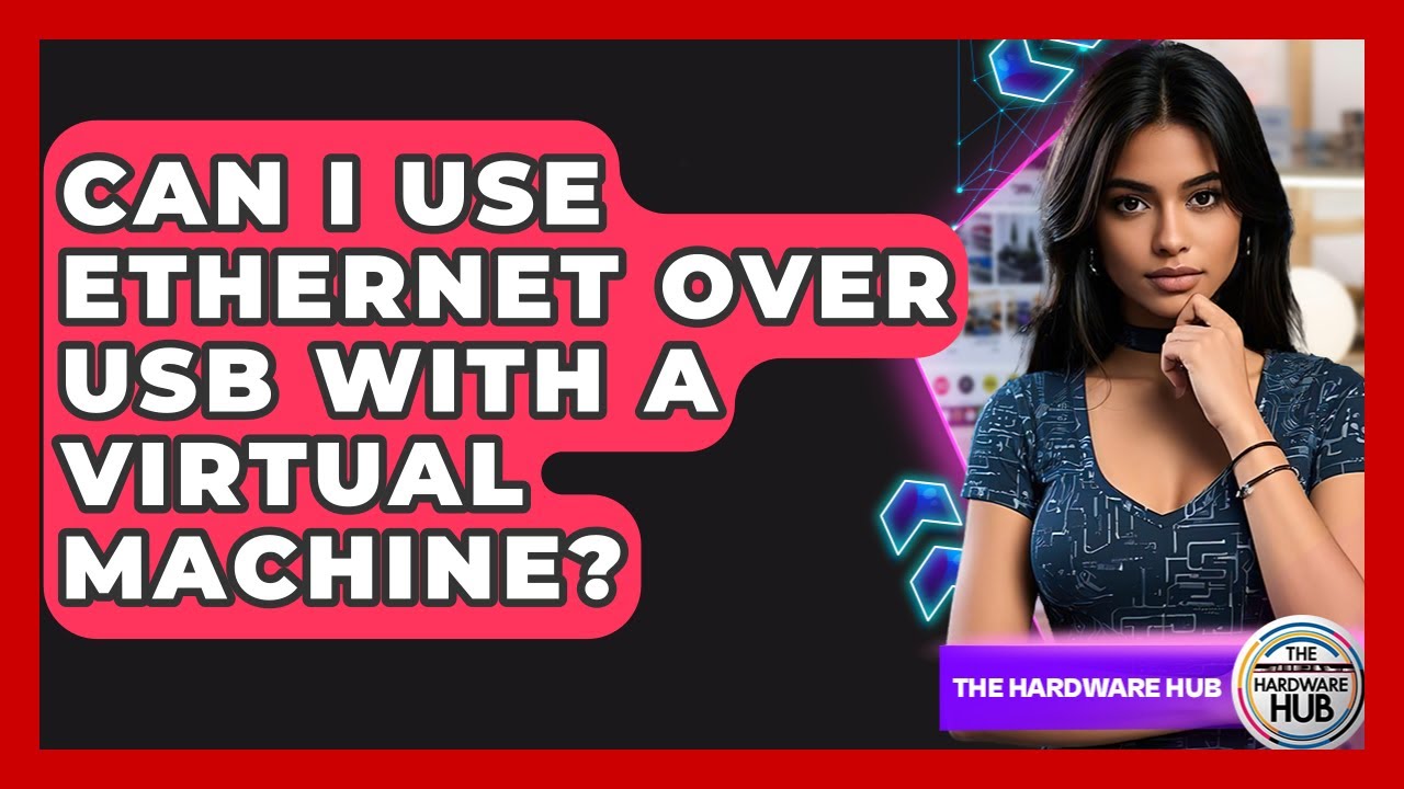 Can I Use Ethernet Over USB With A Virtual Machine? - The Hardware Hub