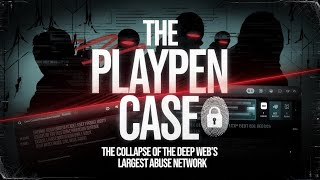 The Playpen Case: How the FBI Took Down the Deep Web's Biggest Child Abuse Network